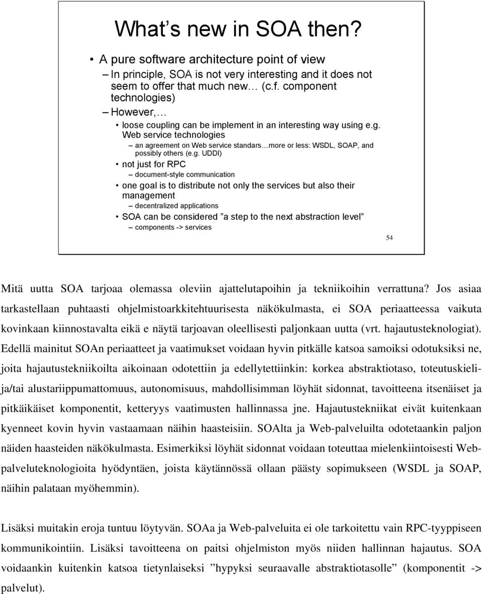 only the services but also their management decentralized applications SOA can be considered a step to the next abstraction level components -> services 54 Mitä uutta SOA tarjoaa olemassa oleviin