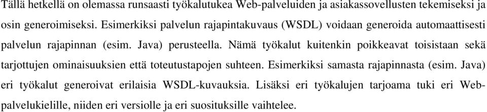 Nämä työkalut kuitenkin poikkeavat toisistaan sekä tarjottujen ominaisuuksien että toteutustapojen suhteen.