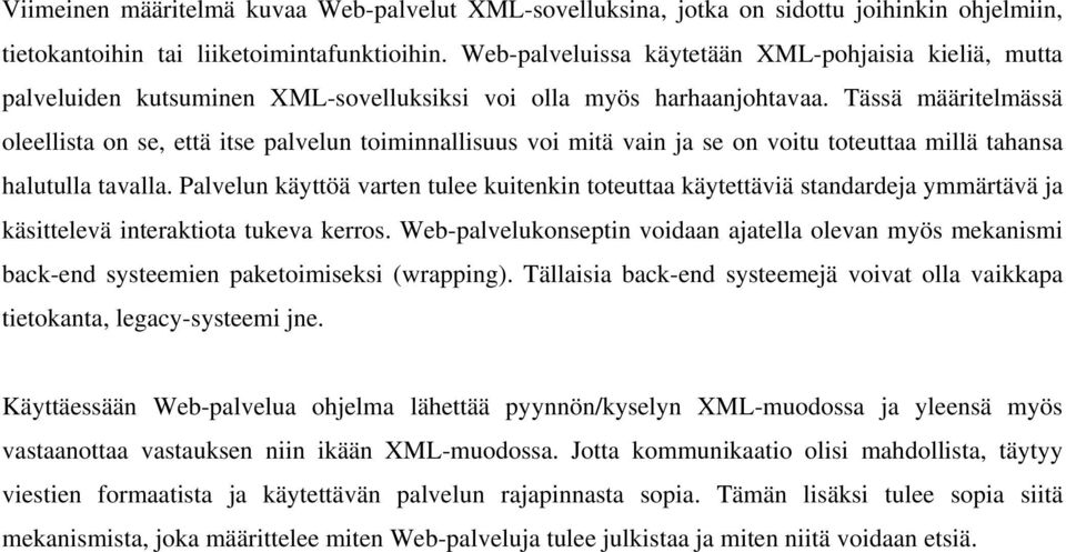 Tässä määritelmässä oleellista on se, että itse palvelun toiminnallisuus voi mitä vain ja se on voitu toteuttaa millä tahansa halutulla tavalla.