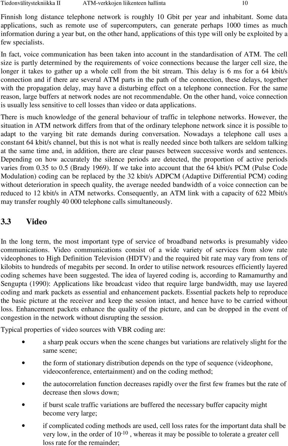 exploited by a few specialists. In fact, voice communication has been taken into account in the standardisation of ATM.