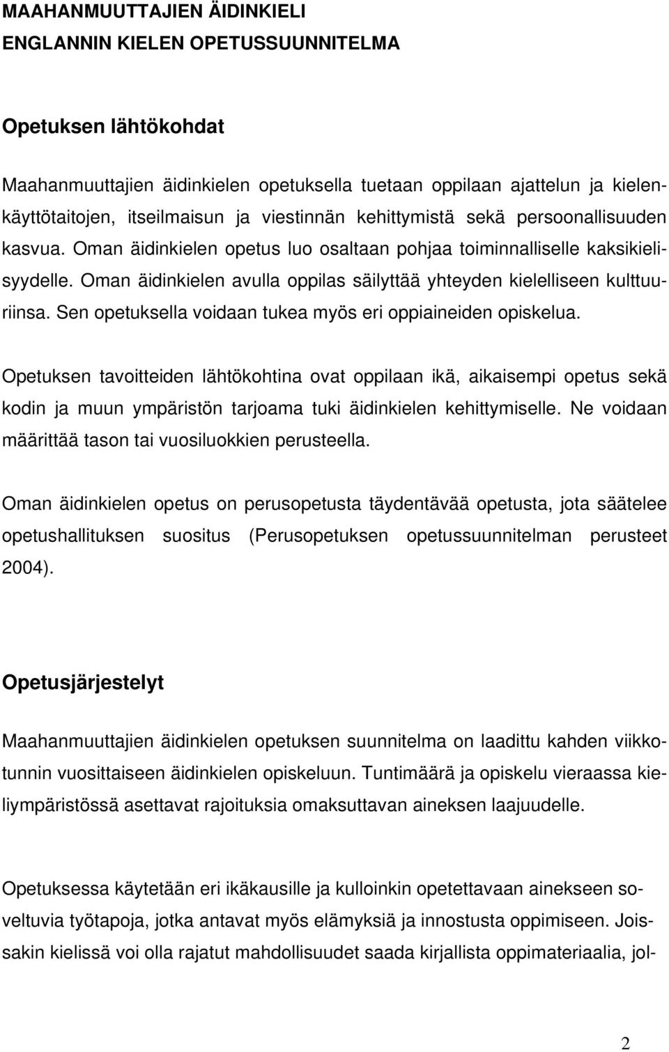 Oman äidinkielen avulla oppilas säilyttää yhteyden kielelliseen kulttuuriinsa. Sen opetuksella voidaan tukea myös eri oppiaineiden opiskelua.