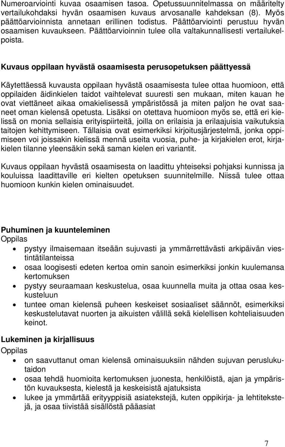 Kuvaus oppilaan hyvästä osaamisesta perusopetuksen päättyessä Käytettäessä kuvausta oppilaan hyvästä osaamisesta tulee ottaa huomioon, että oppilaiden äidinkielen taidot vaihtelevat suuresti sen