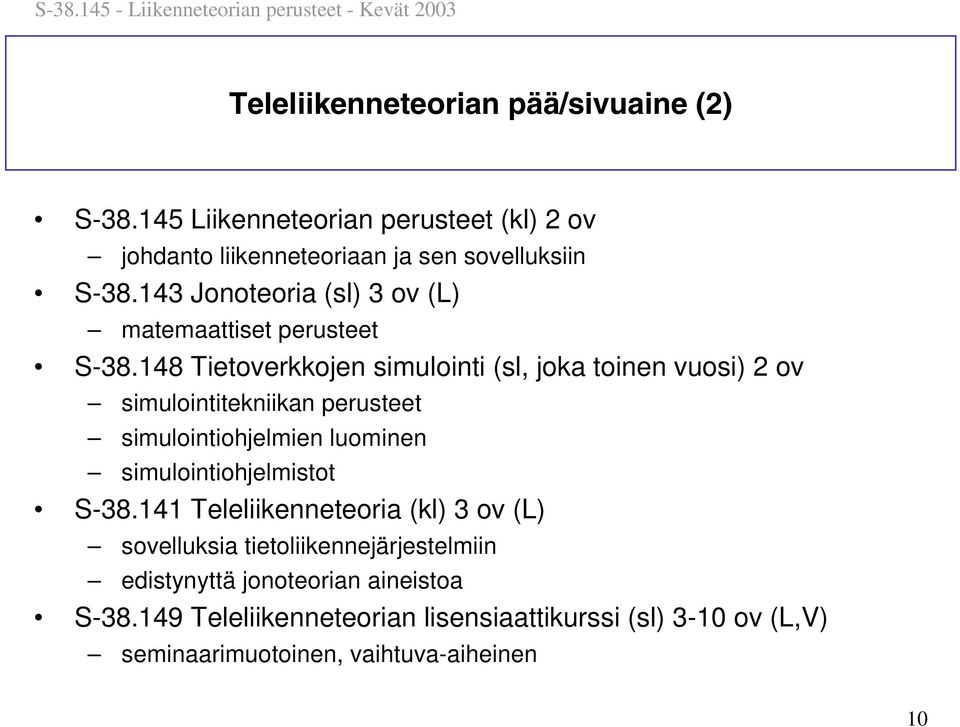 148 Tietoverkkojen simulointi (sl, joka toinen vuosi) 2 ov simulointitekniikan perusteet simulointiohjelmien luominen