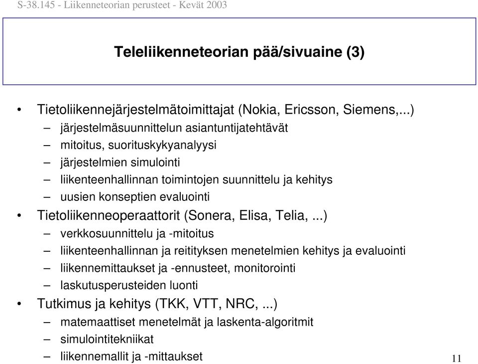 uusien konseptien evaluointi Tietoliikenneoperaattorit (Sonera, Elisa, Telia,.