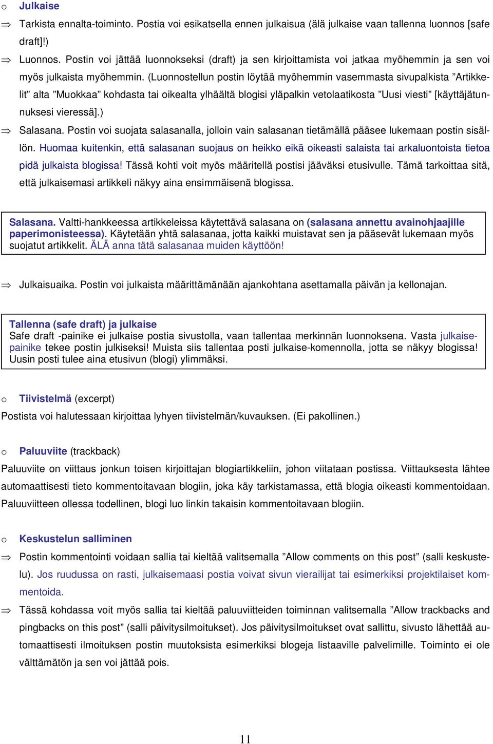 (Lunnstellun pstin löytää myöhemmin vasemmasta sivupalkista Artikkelit alta Mukkaa khdasta tai ikealta ylhäältä blgisi yläpalkin vetlaatiksta Uusi viesti [käyttäjätunnuksesi vieressä].) Salasana.