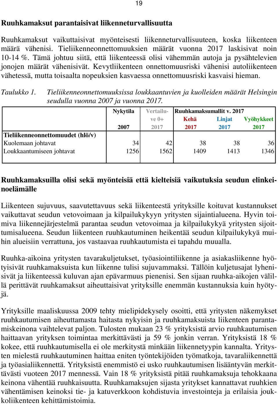 Kevytliikenteen onnettomuusriski vähenisi autoliikenteen vähetessä, mutta toisaalta nopeuksien kasvaessa onnettomuusriski kasvaisi hieman. Taulukko 1.