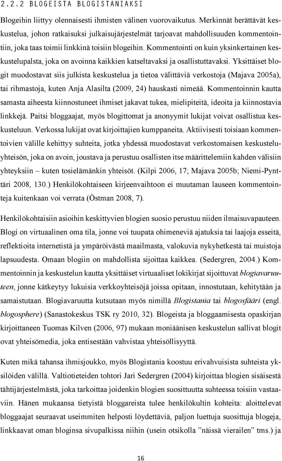 Kommentointi on kuin yksinkertainen keskustelupalsta, joka on avoinna kaikkien katseltavaksi ja osallistuttavaksi.