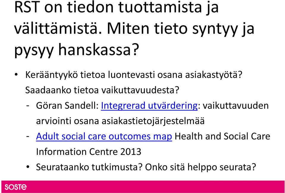 - Göran Sandell: Integrerad utvärdering: vaikuttavuuden arviointi osana asiakastietojärjestelmää -