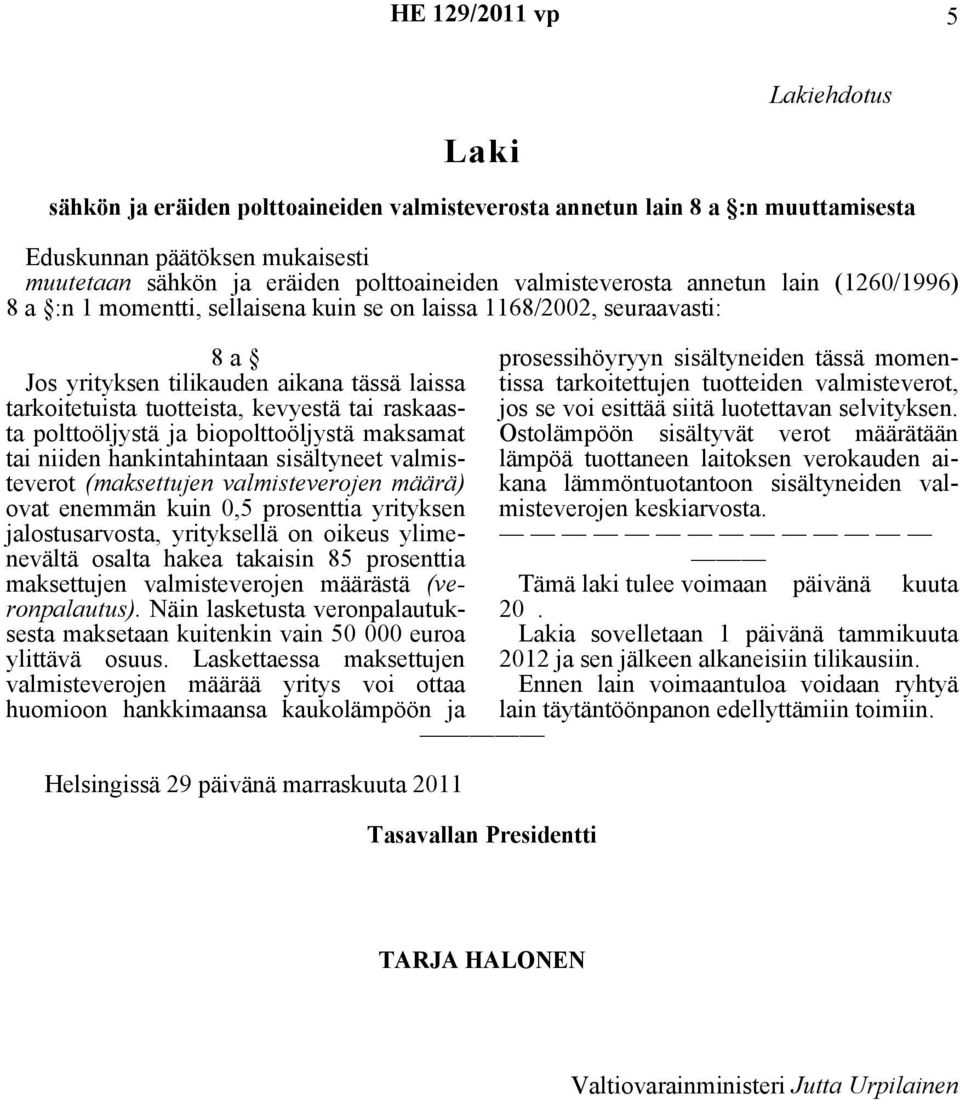 tai raskaasta polttoöljystä ja biopolttoöljystä maksamat tai niiden hankintahintaan sisältyneet valmisteverot (maksettujen valmisteverojen määrä) ovat enemmän kuin 0,5 prosenttia yrityksen