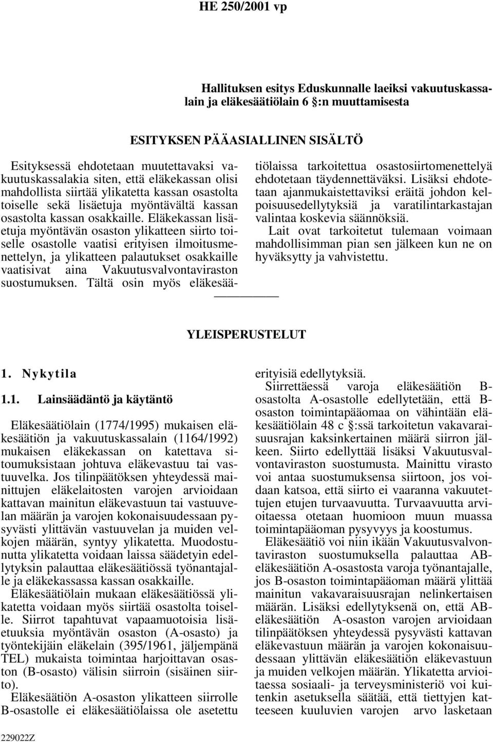 Eläkekassan lisäetuja myöntävän osaston ylikatteen siirto toiselle osastolle vaatisi erityisen ilmoitusmenettelyn, ja ylikatteen palautukset osakkaille vaatisivat aina Vakuutusvalvontaviraston