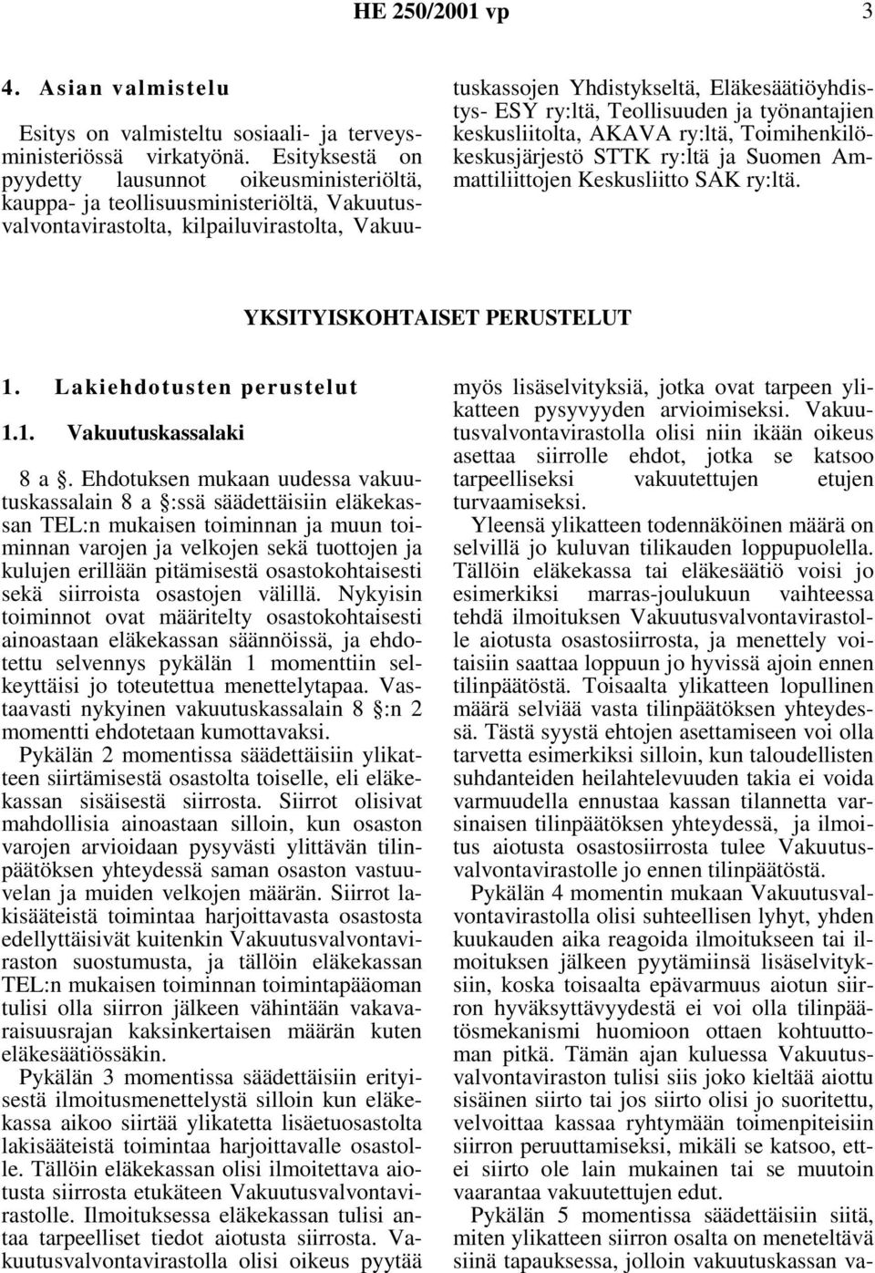 ry:ltä, Teollisuuden ja työnantajien keskusliitolta, AKAVA ry:ltä, Toimihenkilökeskusjärjestö STTK ry:ltä ja Suomen Ammattiliittojen Keskusliitto SAK ry:ltä. YKSITYISKOHTAISET PERUSTELUT 1.