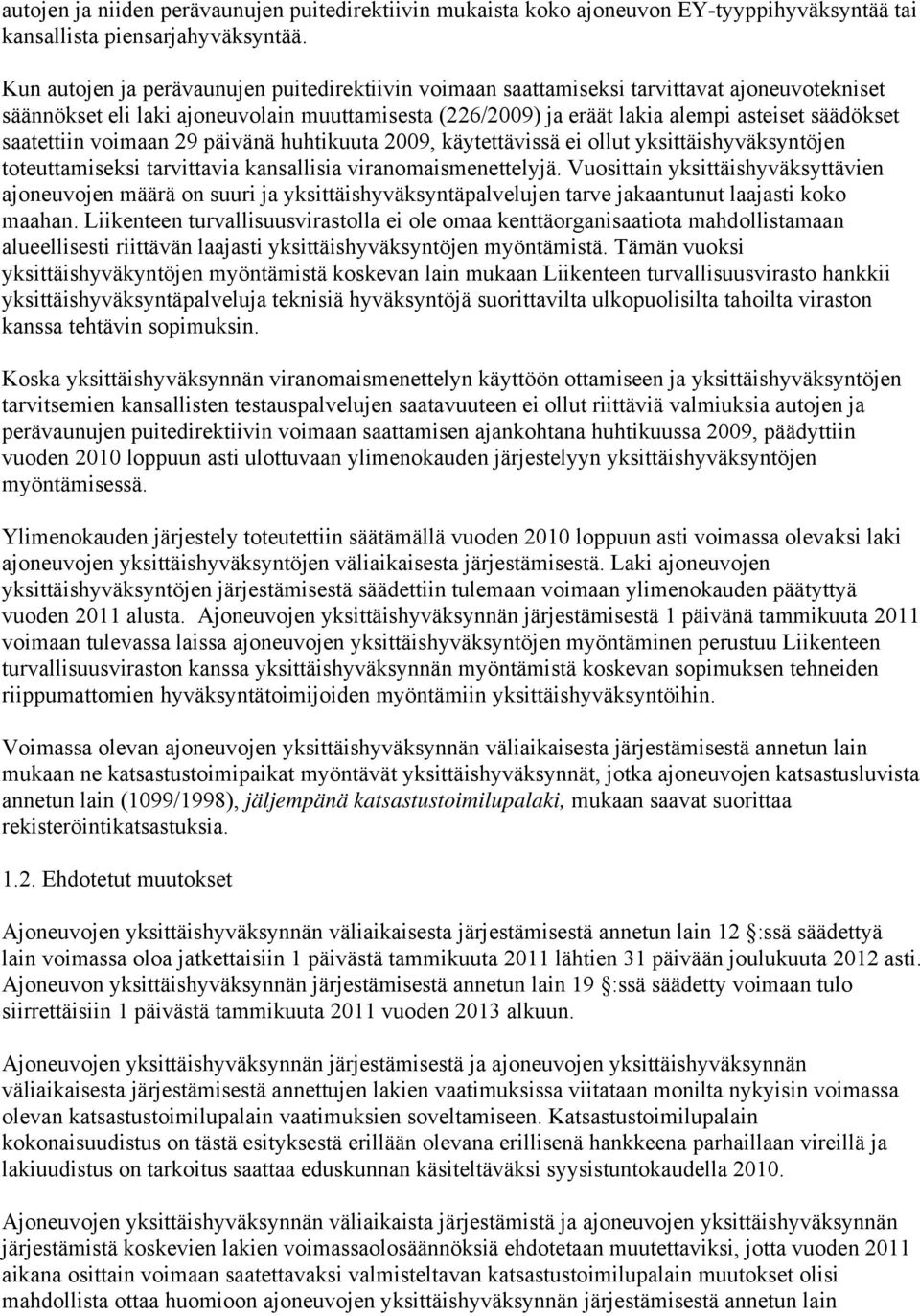saatettiin voimaan 29 päivänä huhtikuuta 2009, käytettävissä ei ollut yksittäishyväksyntöjen toteuttamiseksi tarvittavia kansallisia viranomaismenettelyjä.