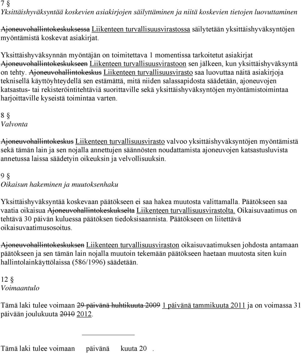 Yksittäishyväksynnän myöntäjän on toimitettava 1 momentissa tarkoitetut asiakirjat Ajoneuvohallintokeskukseen Liikenteen turvallisuusvirastoon sen jälkeen, kun yksittäishyväksyntä on tehty.
