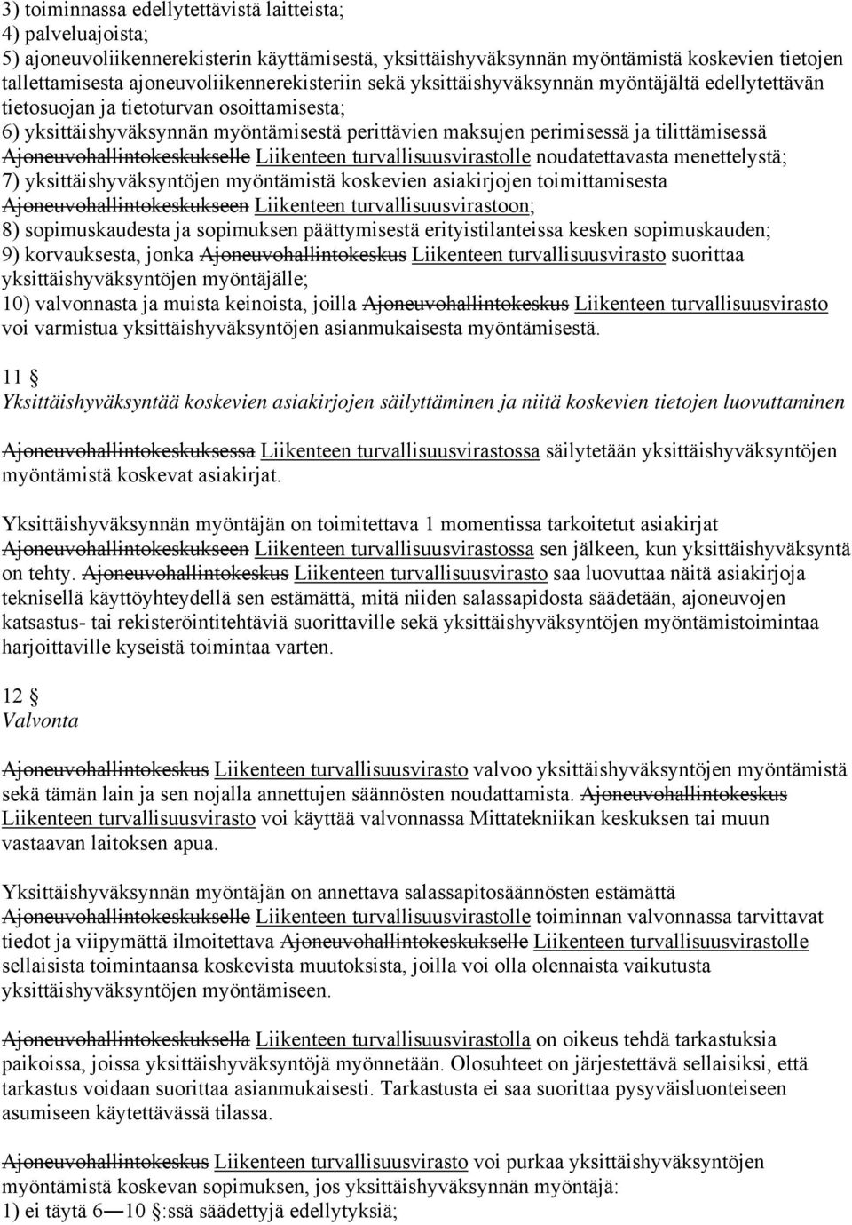 tilittämisessä Ajoneuvohallintokeskukselle Liikenteen turvallisuusvirastolle noudatettavasta menettelystä; 7) yksittäishyväksyntöjen myöntämistä koskevien asiakirjojen toimittamisesta