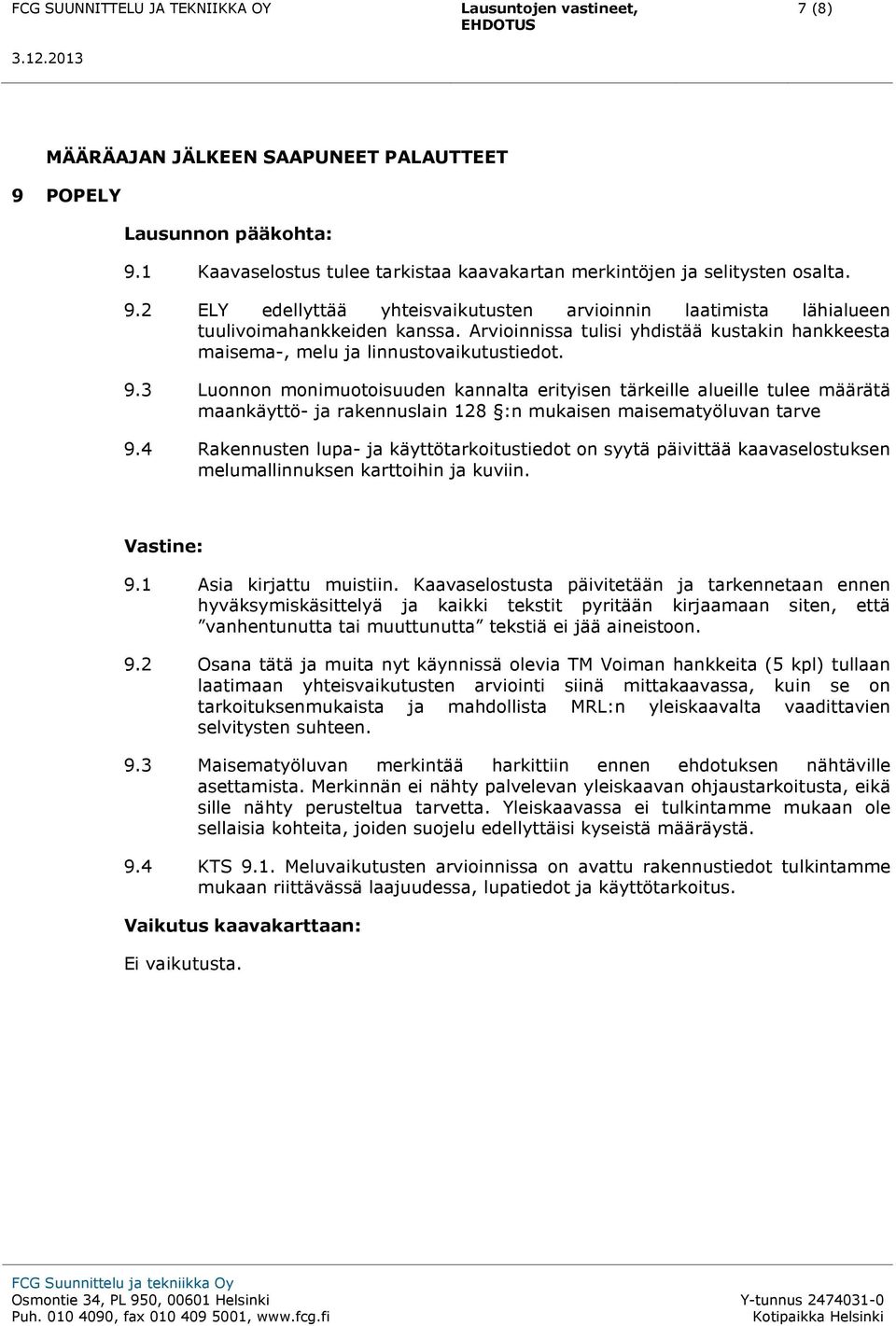 3 Luonnon monimuotoisuuden kannalta erityisen tärkeille alueille tulee määrätä maankäyttö- ja rakennuslain 128 :n mukaisen maisematyöluvan tarve 9.