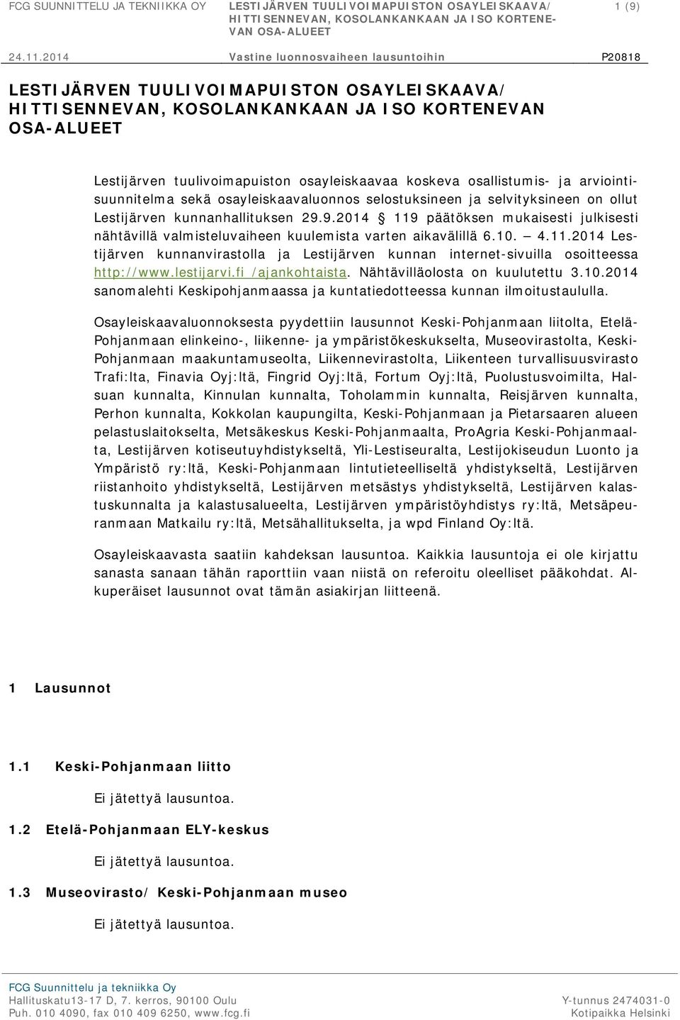 koskeva osallistumis- ja arviointisuunnitelma sekä osayleiskaavaluonnos selostuksineen ja selvityksineen on ollut Lestijärven kunnanhallituksen 29.