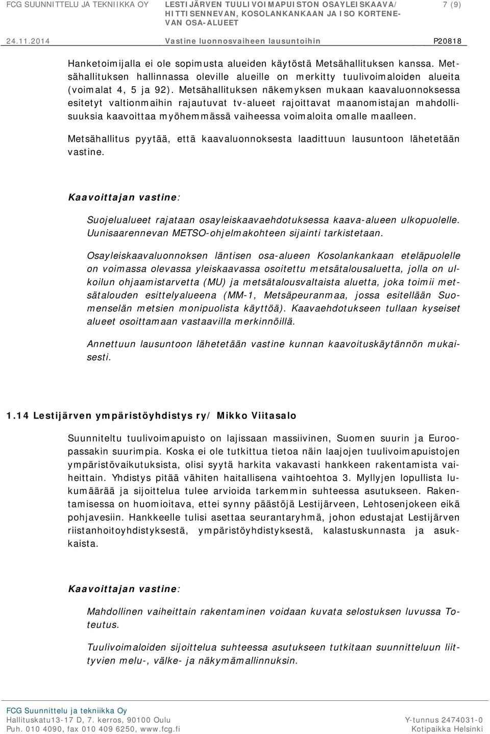 Metsähallituksen hallinnassa oleville alueille on merkitty tuulivoimaloiden alueita (voimalat 4, 5 ja 92).