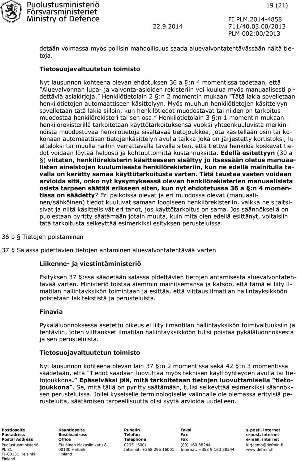 pidettäviä asiakirjoja. Henkilötietolain 2 :n 2 momentin mukaan Tätä lakia sovelletaan henkilötietojen automaattiseen käsittelyyn.