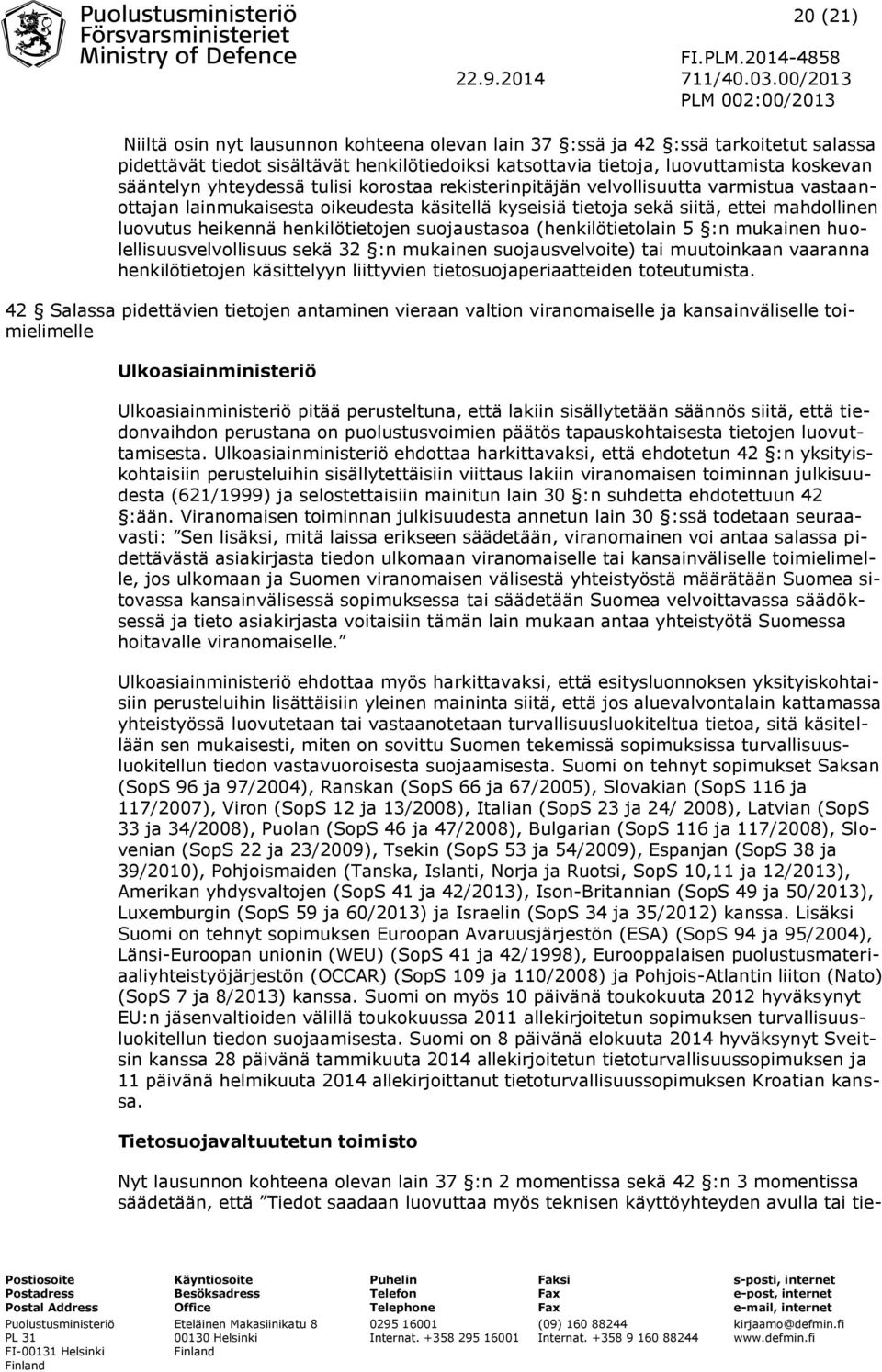 henkilötietojen suojaustasoa (henkilötietolain 5 :n mukainen huolellisuusvelvollisuus sekä 32 :n mukainen suojausvelvoite) tai muutoinkaan vaaranna henkilötietojen käsittelyyn liittyvien