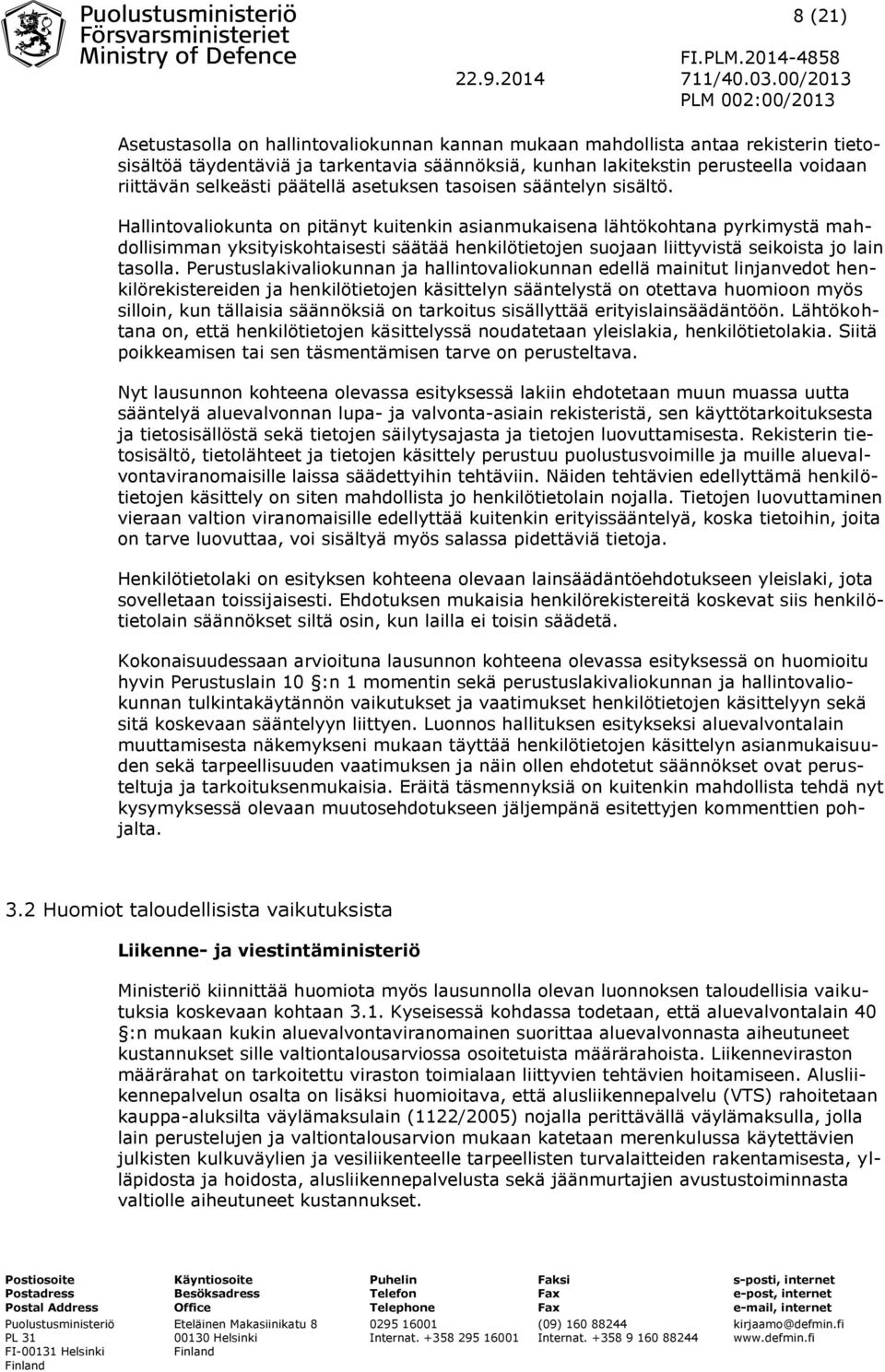 Hallintovaliokunta on pitänyt kuitenkin asianmukaisena lähtökohtana pyrkimystä mahdollisimman yksityiskohtaisesti säätää henkilötietojen suojaan liittyvistä seikoista jo lain tasolla.