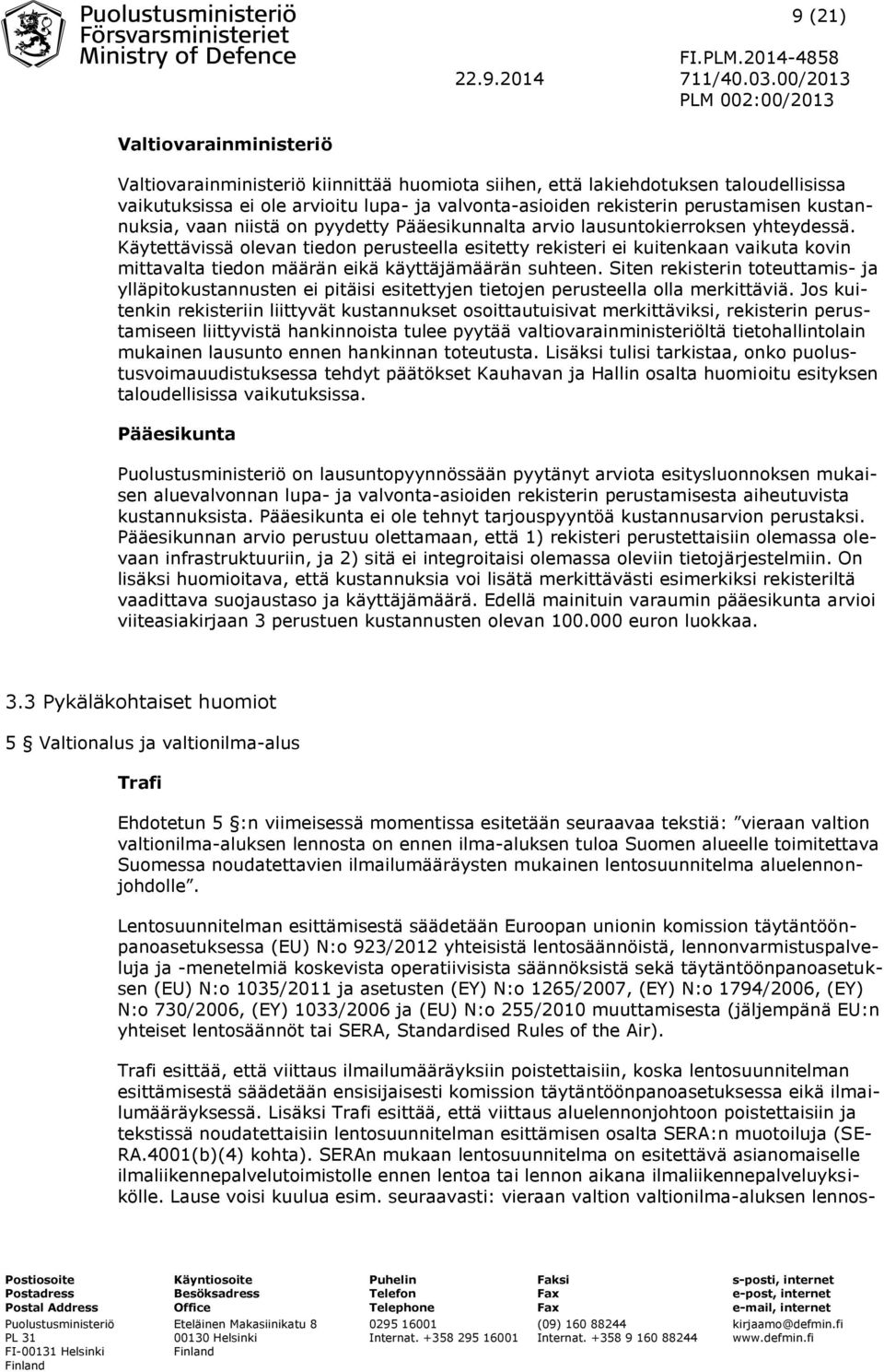 Käytettävissä olevan tiedon perusteella esitetty rekisteri ei kuitenkaan vaikuta kovin mittavalta tiedon määrän eikä käyttäjämäärän suhteen.