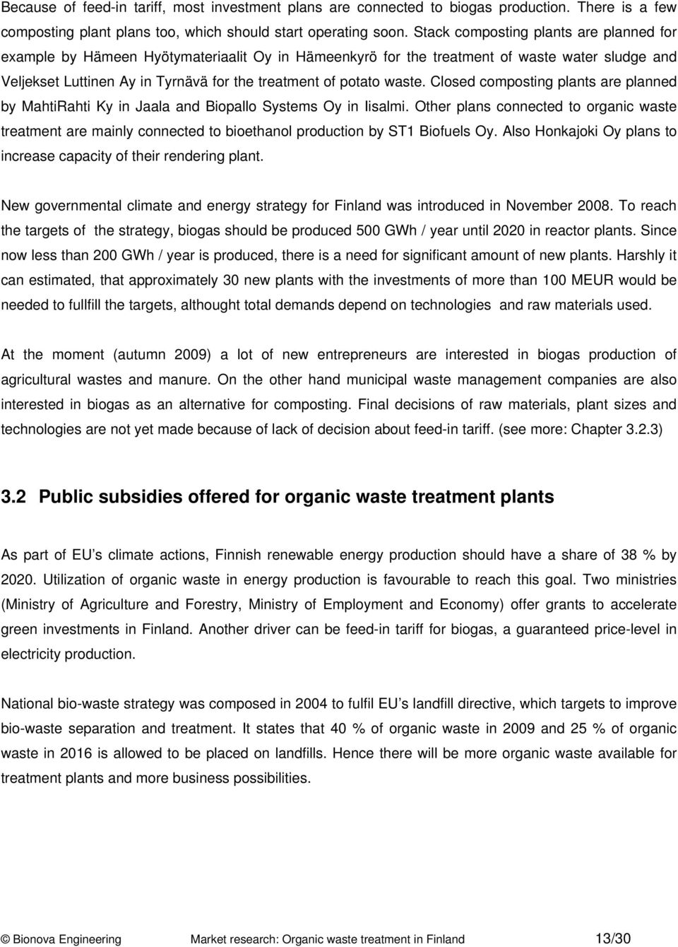 Closed plants are planned by MahtiRahti Ky in Jaala and Biopallo Systems Oy in Iisalmi.