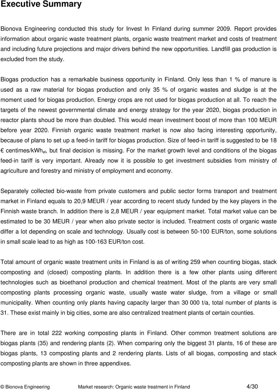 Landfill gas production is excluded from the study. Biogas production has a remarkable business opportunity in Finland.