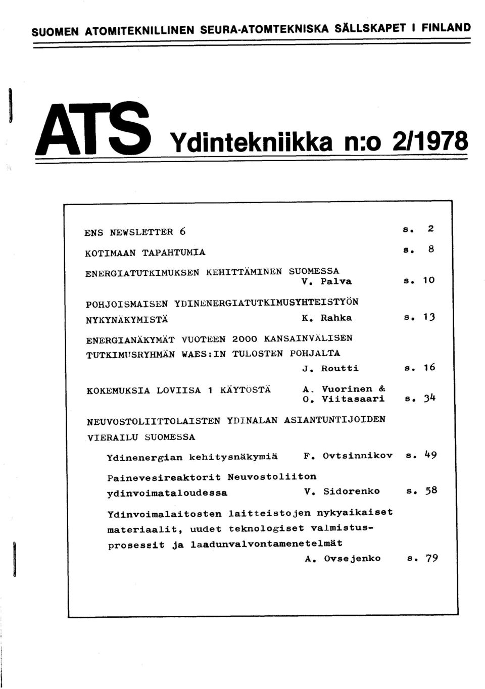 Rorrtti st. 16 KoKEt'tuKSrA LovrrsA t riiytosta A. vuorinen & O. Vl-itasaari sr l4 NEUVOSTOLIITTOLAISTEN YDINALAN ASIANTUNTIJOIDEN VIERAILU SUOMESSA Ydinenerg:ian kehitysniikymiii F.