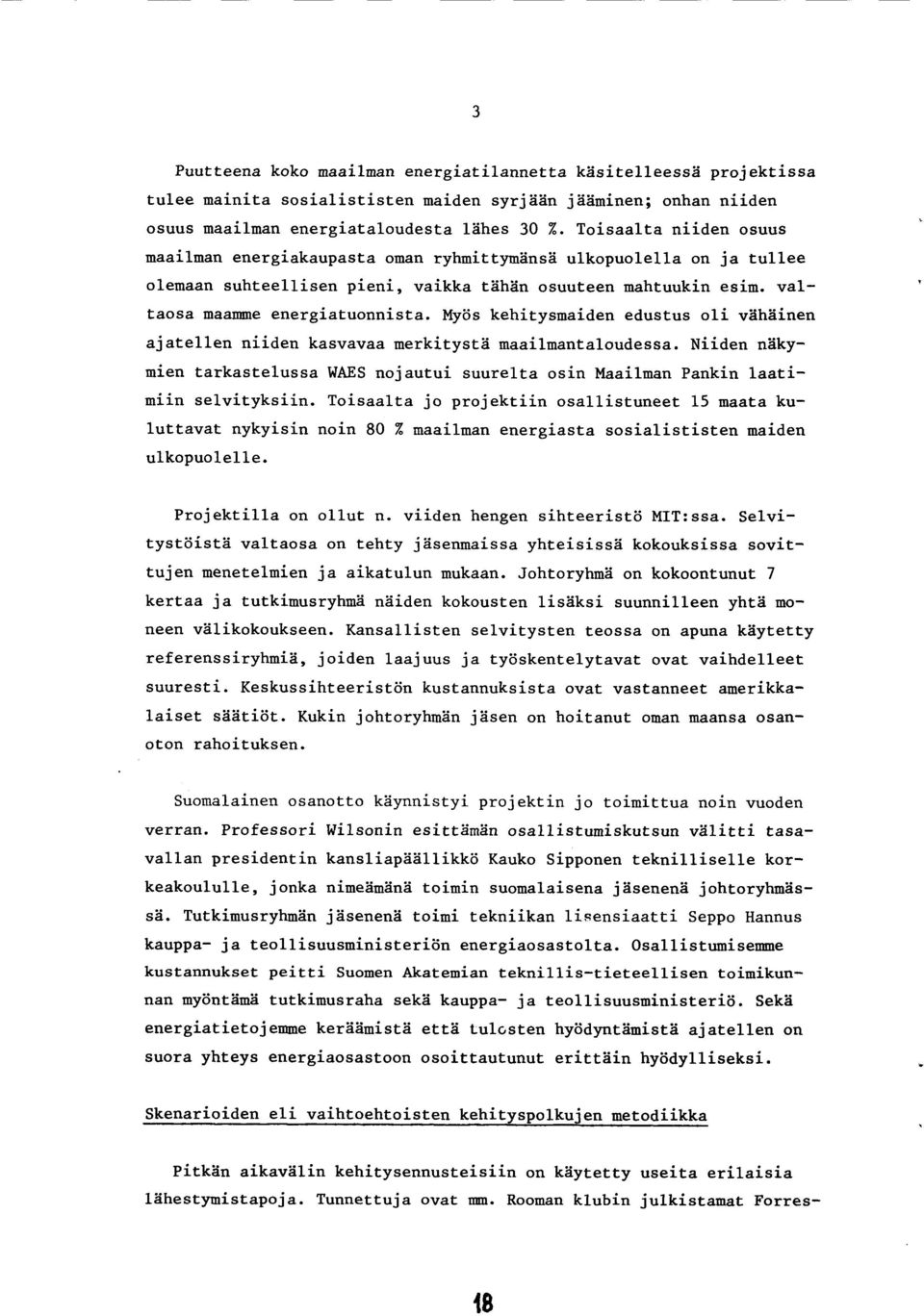 Myiis kehirysmaiden edustus o1i veth6inen ajatellen niiden kasvavaa merkityst6 maailmantaloudessa. Niiden nekymien tarkastelussa WAES nojautui suurelta osin Maailman Pankin laatimiin selvityksiin.