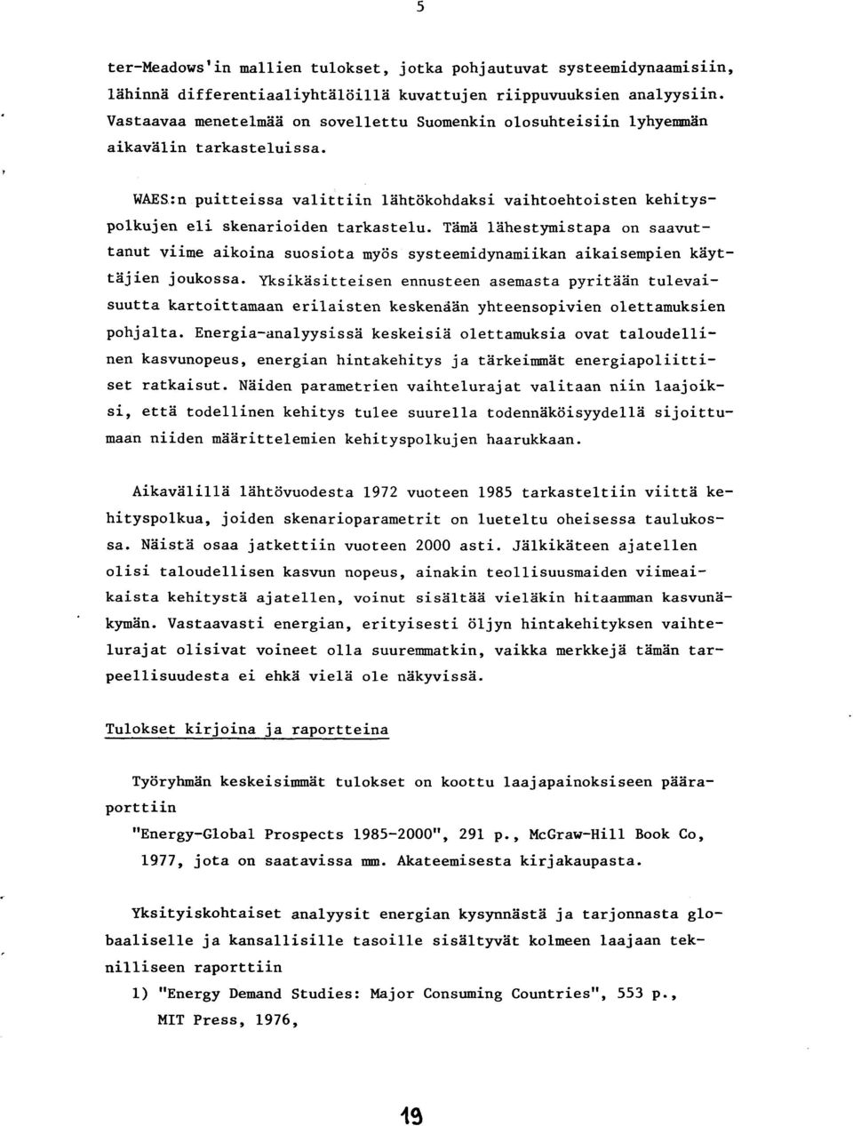 i lzihestymistapa on saavuttanut viiue aikoina suosiota myijs systeemidynamiikan aikaisempien k6yttiijien joukossa.