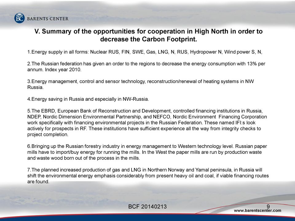 The Russian federation has given an order to the regions to decrease the energy consumption with 13% per annum. Index year 2010. 3.