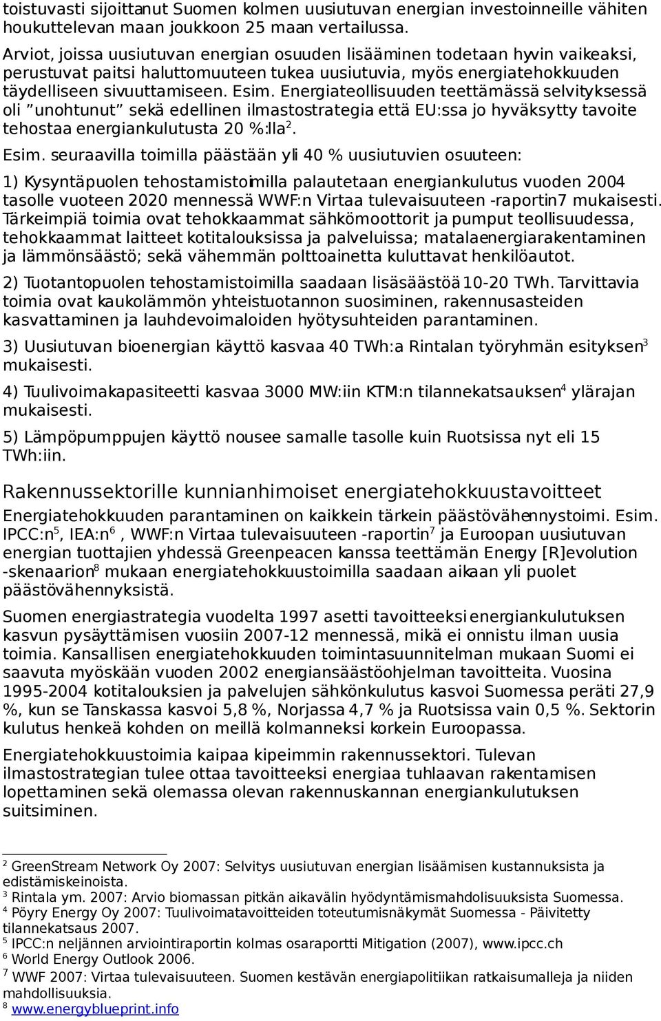 Energiateollisuuden teettämässä selvityksessä oli unohtunut sekä edellinen ilmastostrategia että EU:ssa jo hyväksytty tavoite tehostaa energiankulutusta 20 %:lla 2. Esim.