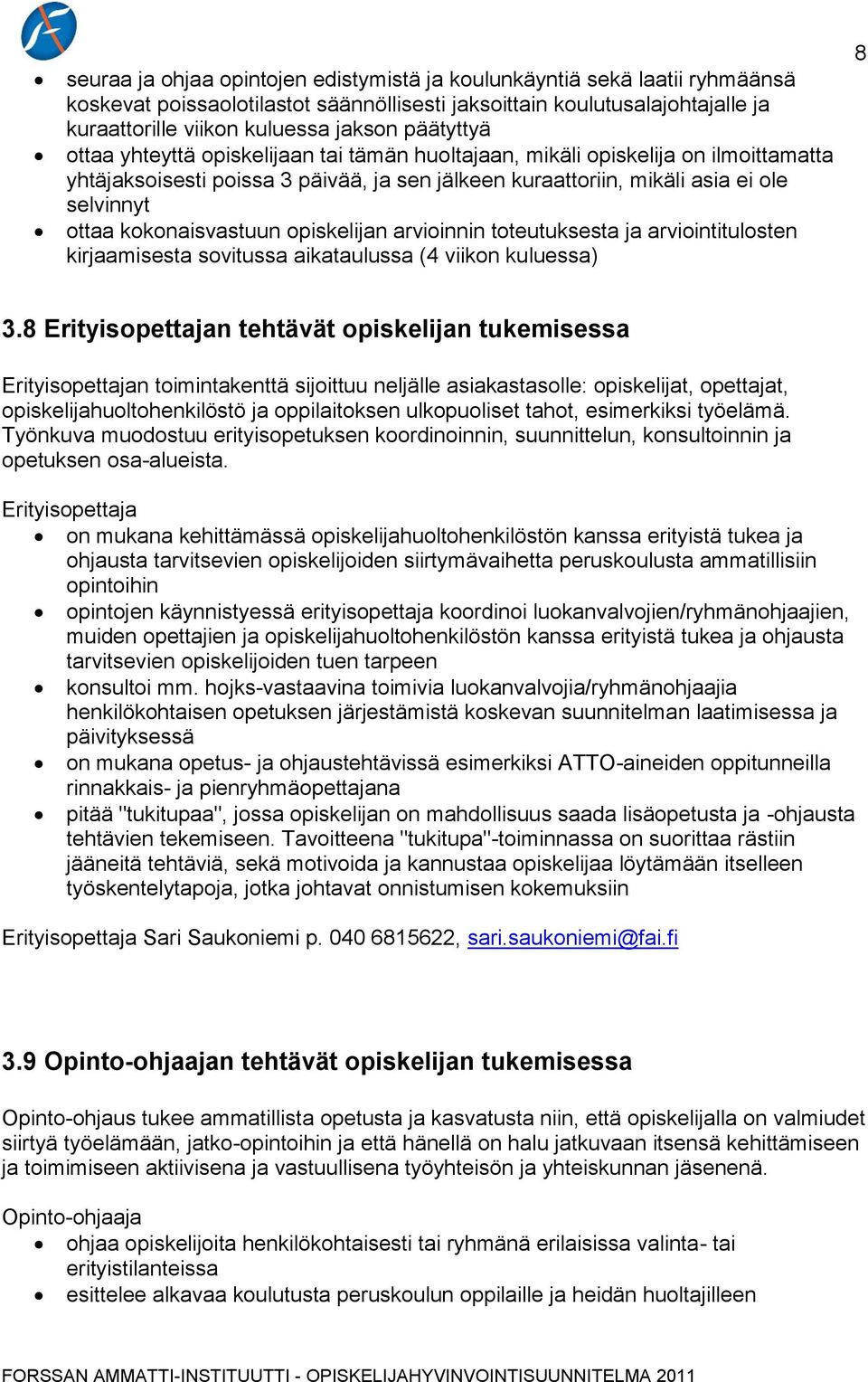 kokonaisvastuun opiskelijan arvioinnin toteutuksesta ja arviointitulosten kirjaamisesta sovitussa aikataulussa (4 viikon kuluessa) 8 3.