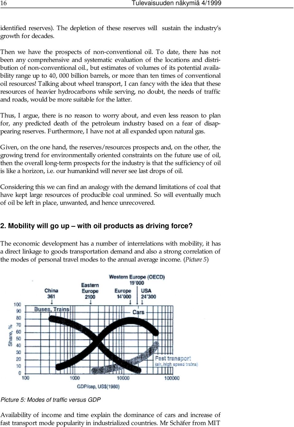 , but estimates of volumes of its potential availability range up to 40, 000 billion barrels, or more than ten times of conventional oil resources!