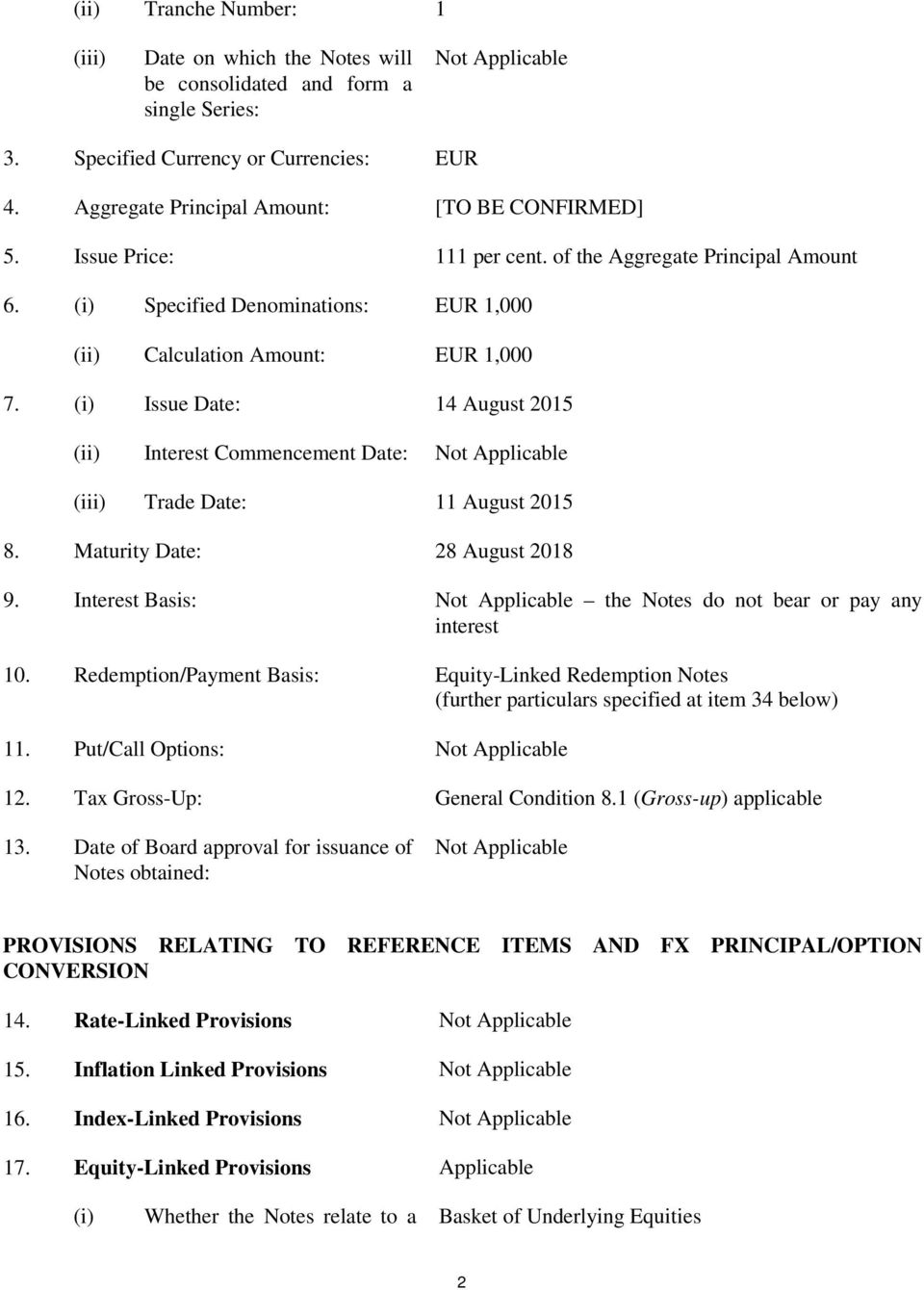 (i) Issue Date: 14 August 2015 (ii) Interest Commencement Date: Not Applicable (iii) Trade Date: 11 August 2015 8. Maturity Date: 28 August 2018 9.