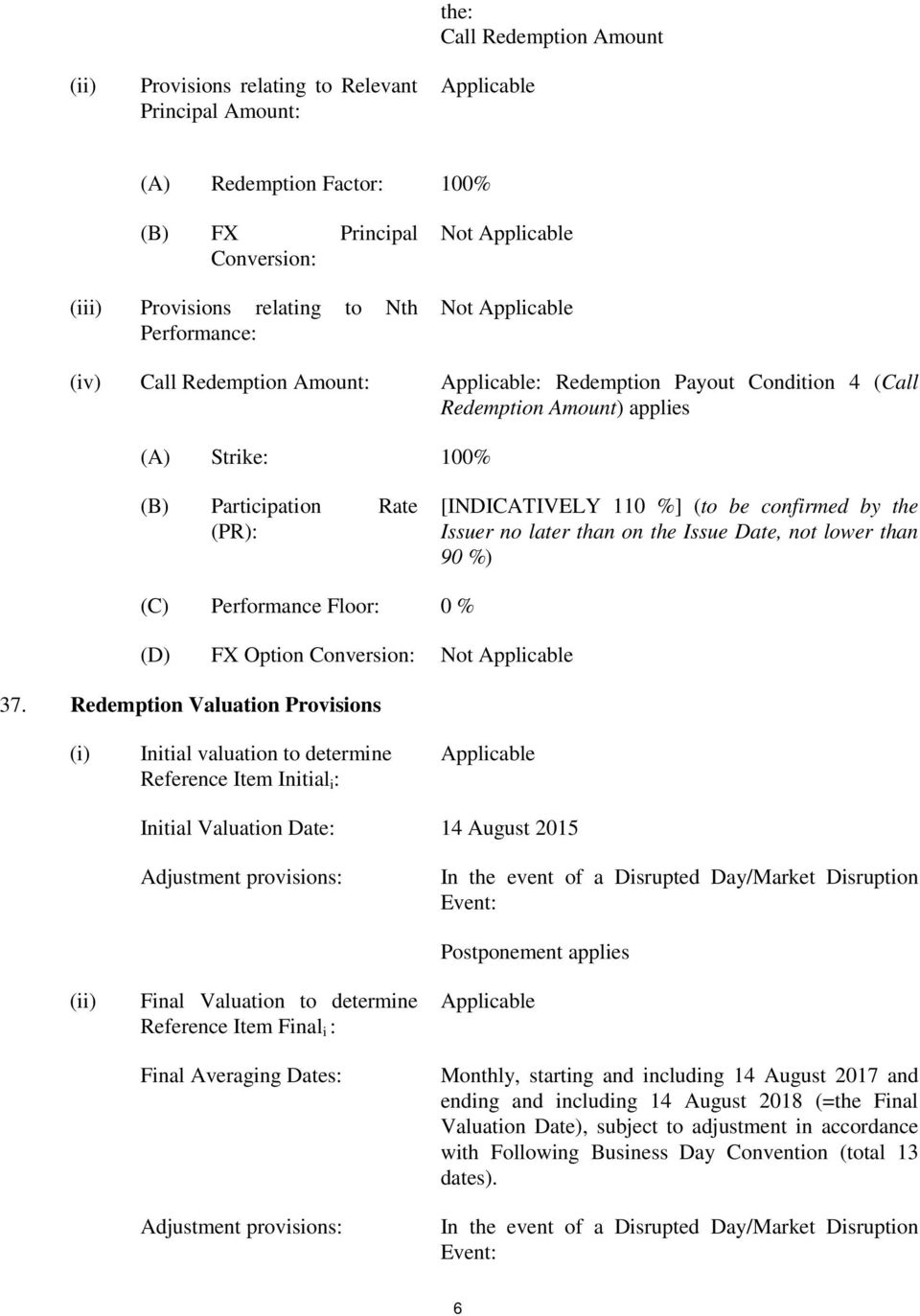 %] (to be confirmed by the Issuer no later than on the Issue Date, not lower than 90 %) (C) Performance Floor: 0 % (D) FX Option Conversion: Not Applicable 37.