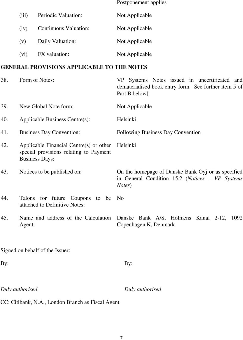 New Global Note form: Not Applicable 40. Applicable Business Centre(s): Helsinki 41. Business Day Convention: Following Business Day Convention 42.