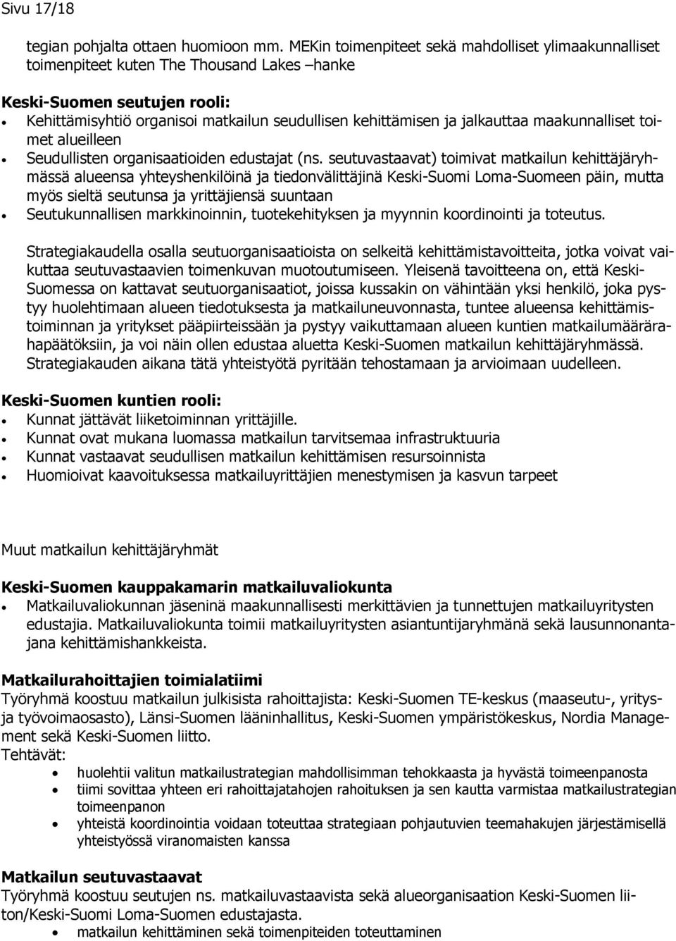 jalkauttaa maakunnalliset toimet alueilleen Seudullisten organisaatioiden edustajat (ns.