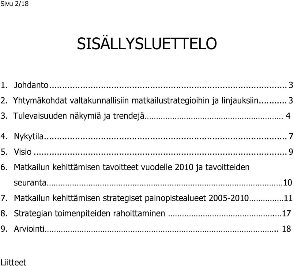 Tulevaisuuden näkymiä ja trendejä 4 4. Nykytila... 7 5. Visio... 9 6.