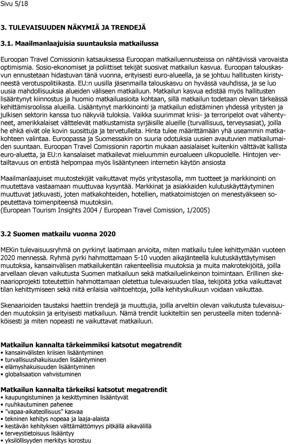 Euroopan talouskasvun ennustetaan hidastuvan tänä vuonna, erityisesti euro-alueella, ja se johtuu hallitusten kiristyneestä verotuspolitiikasta.
