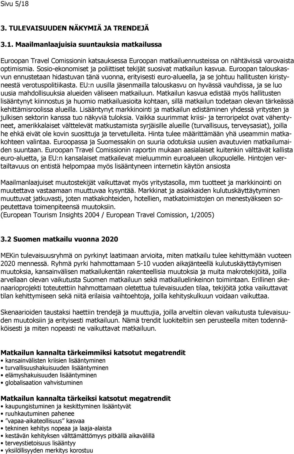 Euroopan talouskasvun ennustetaan hidastuvan tänä vuonna, erityisesti euro-alueella, ja se johtuu hallitusten kiristyneestä verotuspolitiikasta.