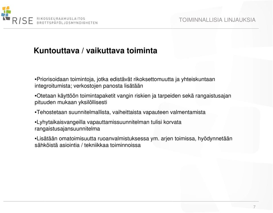 yksilöllisesti Tehostetaan suunnitelmallista, vaiheittaista vapauteen valmentamista Lyhytaikaisvangeilla vapauttamissuunnitelman tulisi korvata