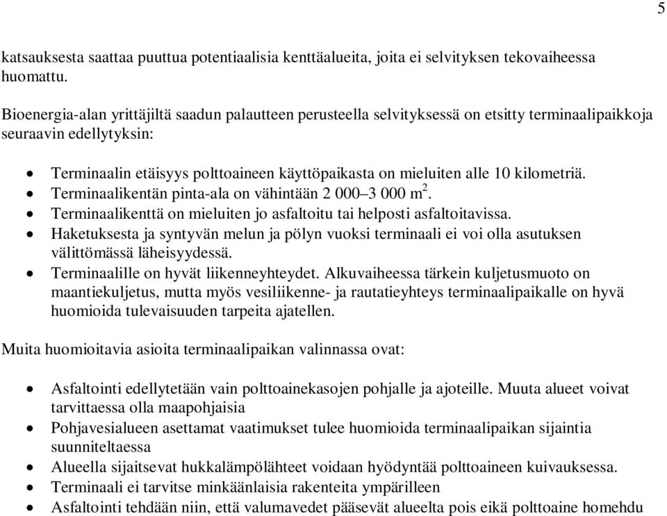 kilometriä. Terminaalikentän pinta-ala on vähintään 2 000 3 000 m 2. Terminaalikenttä on mieluiten jo asfaltoitu tai helposti asfaltoitavissa.