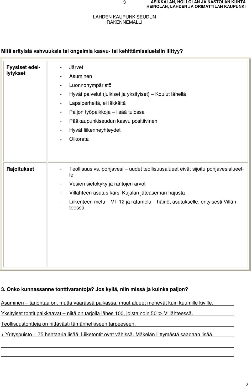 Pääkaupunkiseudun kasvu positiivinen - Hyvät liikenneyhteydet - Oikorata Rajoitukset - Teollisuus vs.