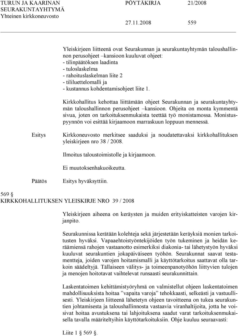 tililuettelomalli ja kustannus kohdentamisohjeet liite 1. Kirkkohallitus kehottaa liittämään ohjeet Seurakunnan ja seurakuntayhtymän taloushallinnon perusohjeet kansioon.