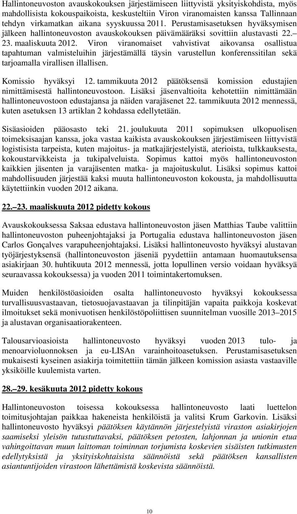 Viron viranomaiset vahvistivat aikovansa osallistua tapahtuman valmisteluihin järjestämällä täysin varustellun konferenssitilan sekä tarjoamalla virallisen illallisen. Komissio hyväksyi 12.