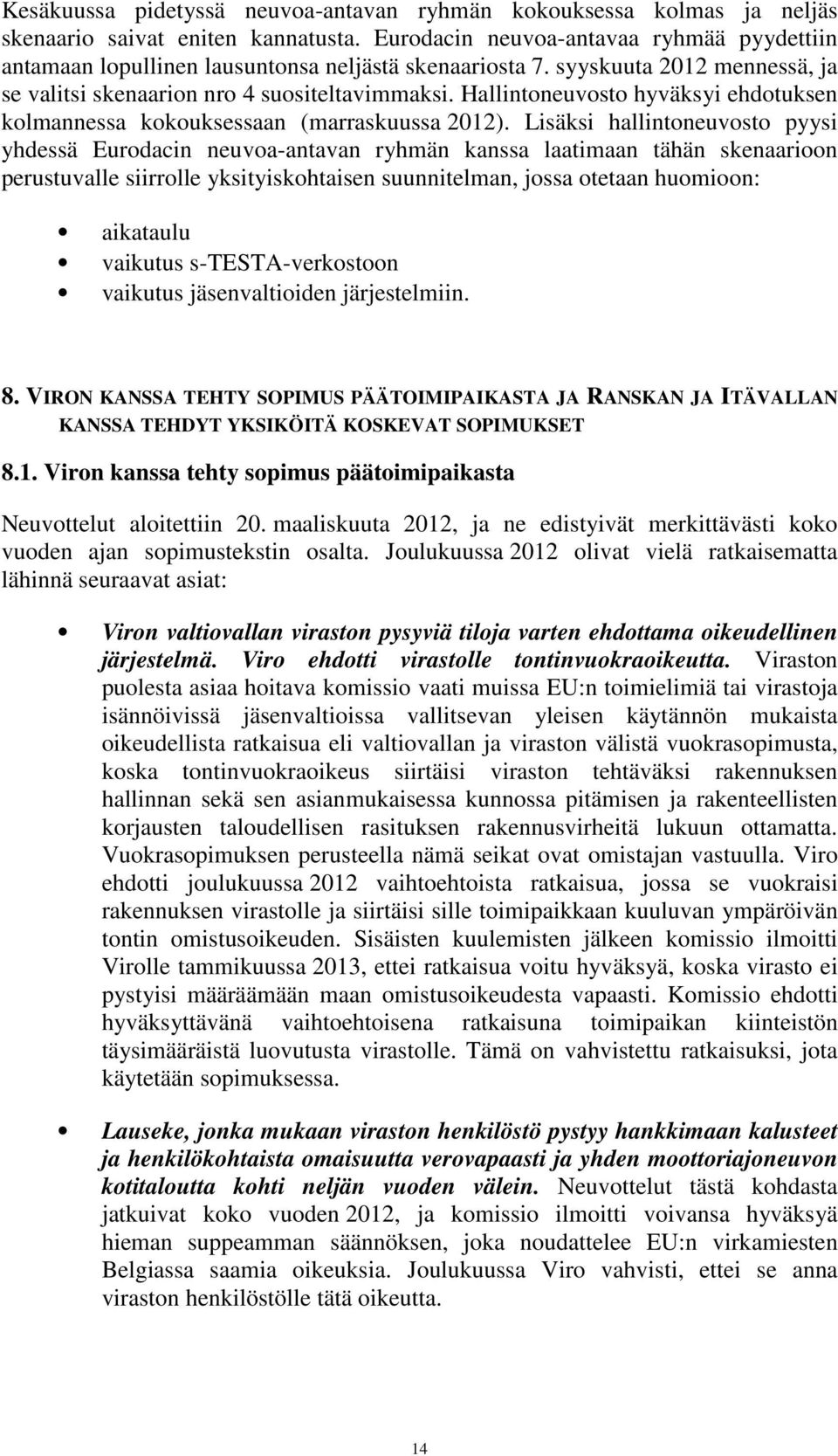 Hallintoneuvosto hyväksyi ehdotuksen kolmannessa kokouksessaan (marraskuussa 2012).