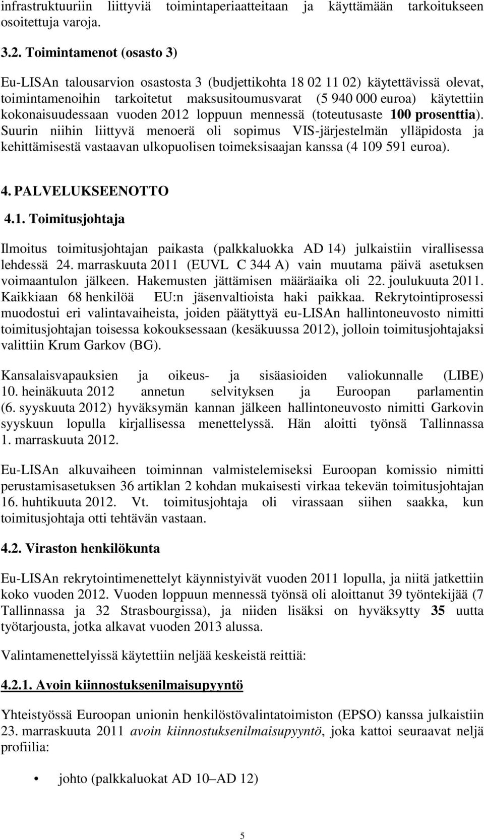 kokonaisuudessaan vuoden 2012 loppuun mennessä (toteutusaste 100 prosenttia).
