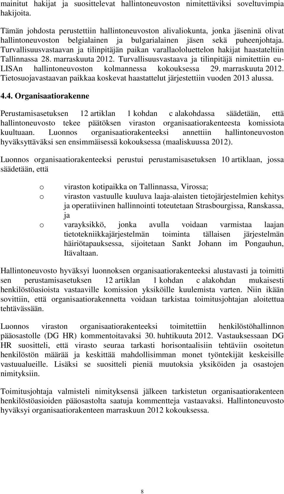Turvallisuusvastaavan ja tilinpitäjän paikan varallaololuettelon hakijat haastateltiin Tallinnassa 28. marraskuuta 2012.