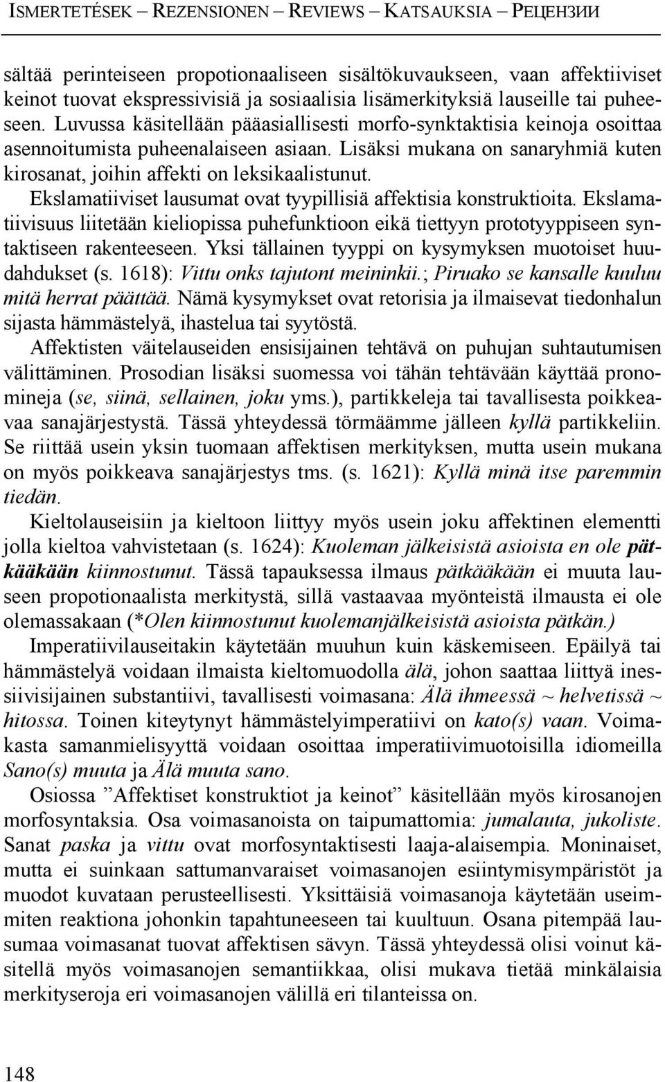 Ekslamatiiviset lausumat ovat tyypillisiä affektisia konstruktioita. Ekslamatiivisuus liitetään kieliopissa puhefunktioon eikä tiettyyn prototyyppiseen syntaktiseen rakenteeseen.